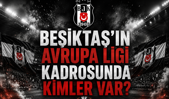 Beşiktaşın Avrupa Ligi kadrosunda kimler var?