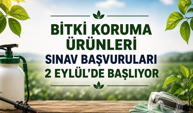 Bitki koruma ürünleri sınav başvuruları 2 Eylül'de başlıyor