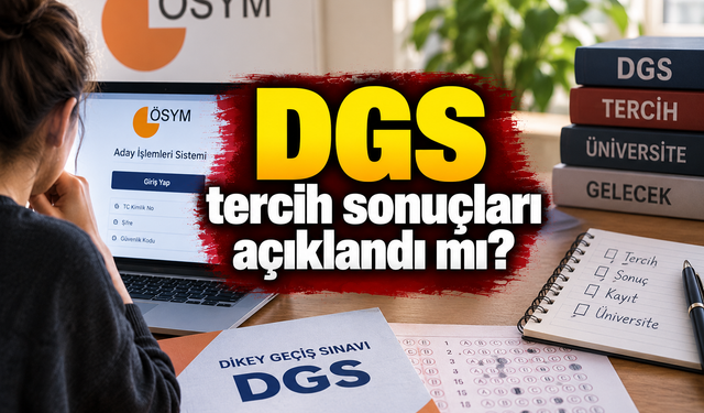 DGS tercih sonuçları açıklandı mı? Gözler ÖSYM'de