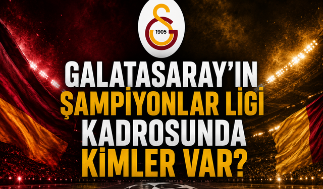 Galatasaray'ın Şampiyonlar Ligi kadrosunda kimler var?