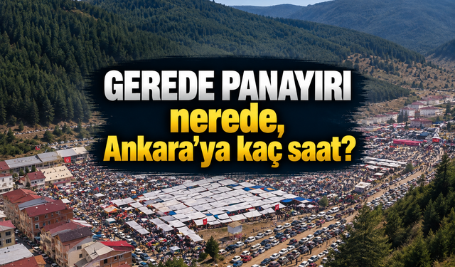 Gerede Panayırı nerede, Ankara'ya kaç saat?