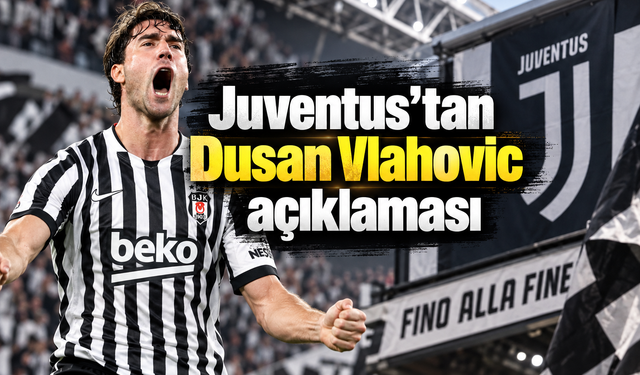 Juventus'tan Dusan Vlahovic açıklaması