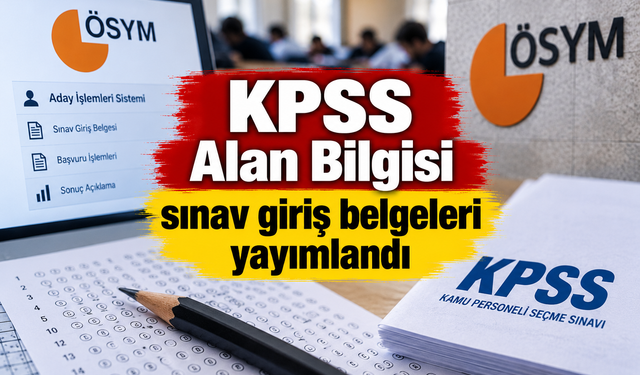 KPSS Alan Bilgisi sınav giriş belgeleri yayımlandı