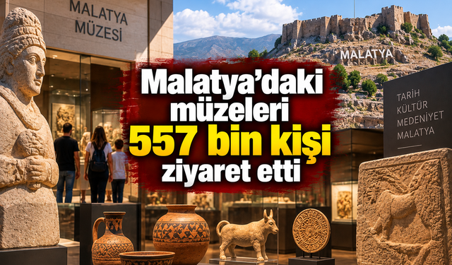 Malatya'daki müzeleri 557 bin kişi ziyaret etti