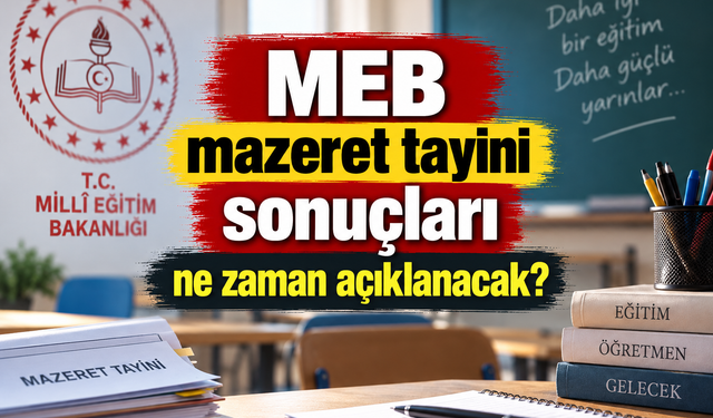 MEB mazeret tayini sonuçları ne zaman açıklanacak?