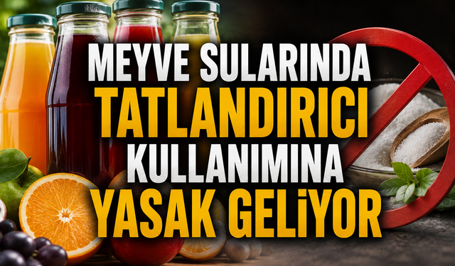 Meyve sularında tatlandırıcı kullanımına yasak geliyor