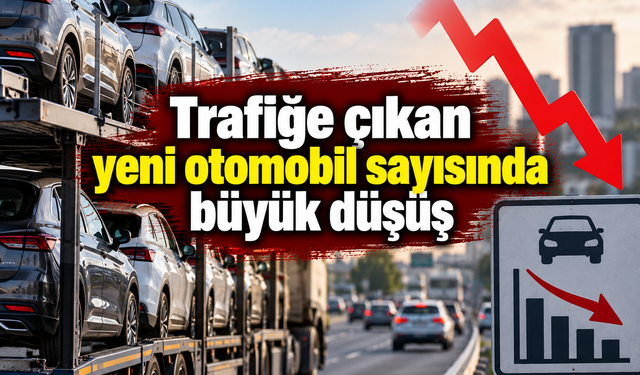 Trafiğe çıkan yeni otomobil sayısında büyük düşüş