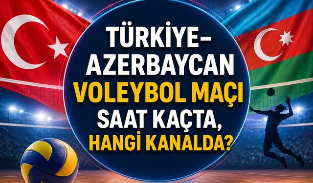 Türkiye–Azerbaycan voleybol maçı saat kaçta, hangi kanalda?