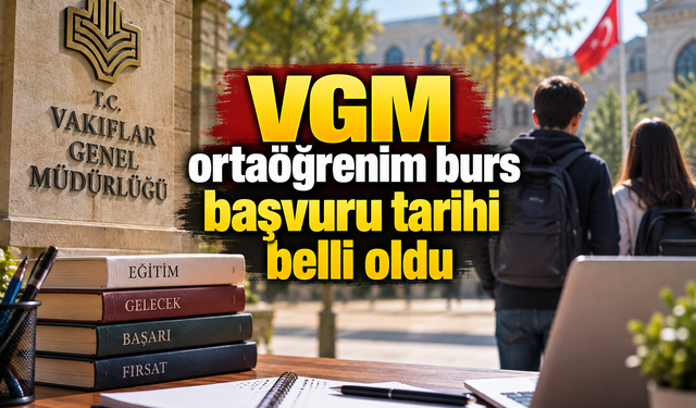 VGM ortaöğrenim burs başvuru tarihi belli oldu