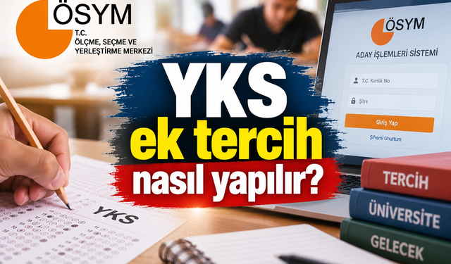 YKS ek tercih nasıl yapılır? YKS ek tercih kılavuzu yayımlandı mı?