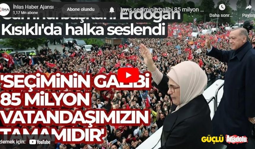 Cumhurbaşkanı Erdoğan: Seçiminin galibi 85 milyon vatandaşımızın tamamıdır