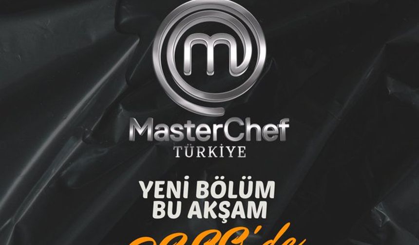 MasterChef Türkiye 26 Temmuz bu akşam!