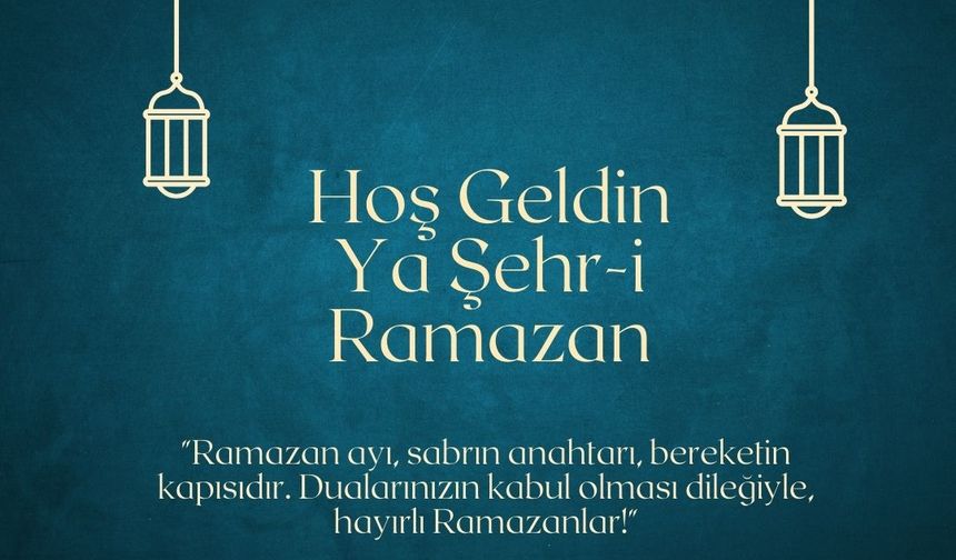 "Ramazan ayı, sabrın anahtarı, bereketin kapısıdır. Dualarınızın kabul olması dileğiyle, hayırlı Ramazanlar!"