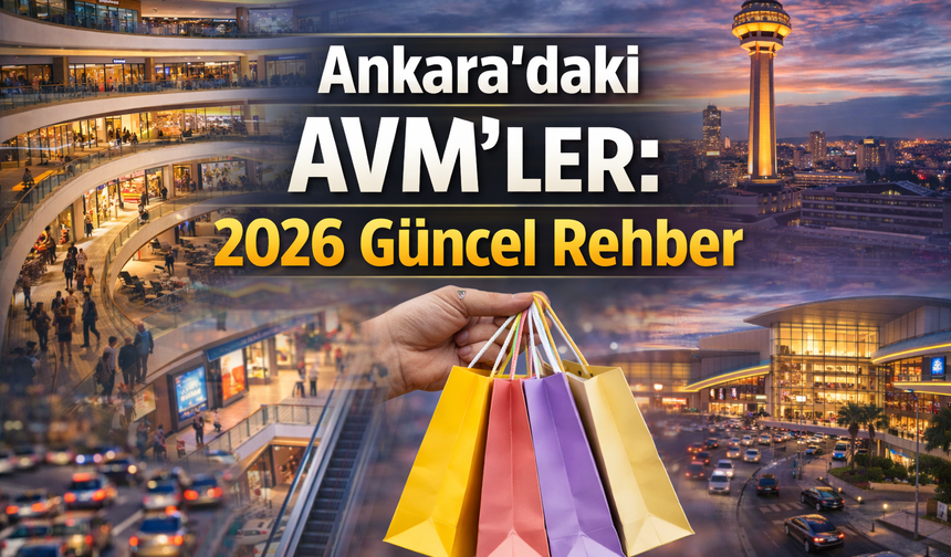 Ankara’daki AVM’ler: 2026 Güncel Rehber