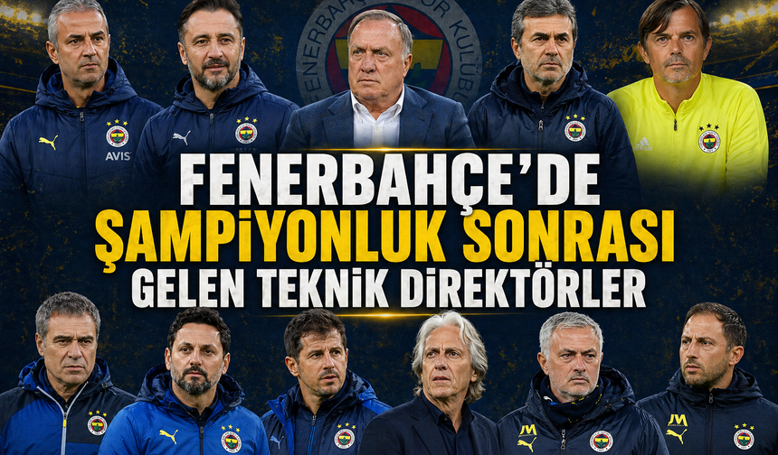 Fenerbahçe’de Şampiyonluk Sonrası Gelen Teknik Direktörler
