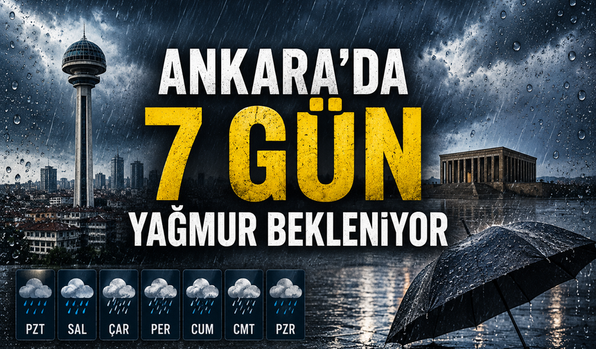 Ankara’da 7 gün yağmur bekleniyor