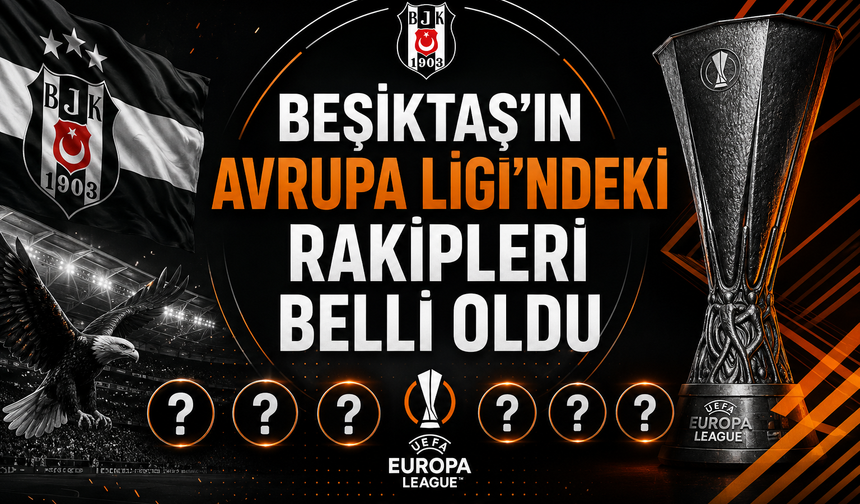 Beşiktaş'ın Avrupa Ligi'ndeki rakipleri belli oldu