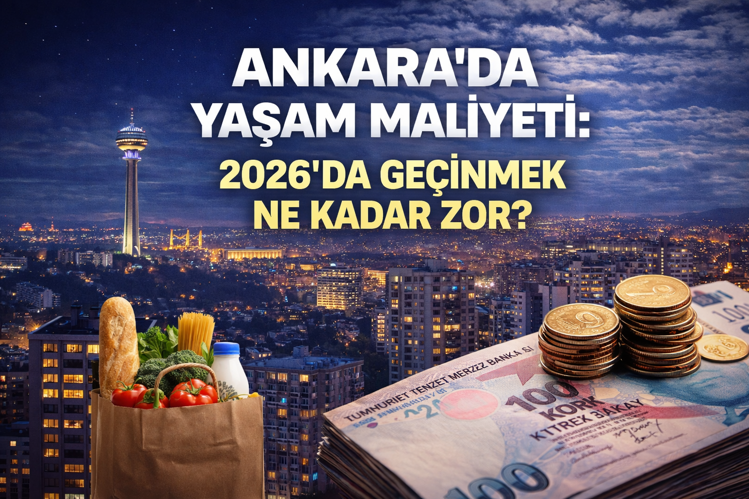 Ankara’da Yaşam Maliyeti: 2026’da Geçinmek Ne Kadar Zor?