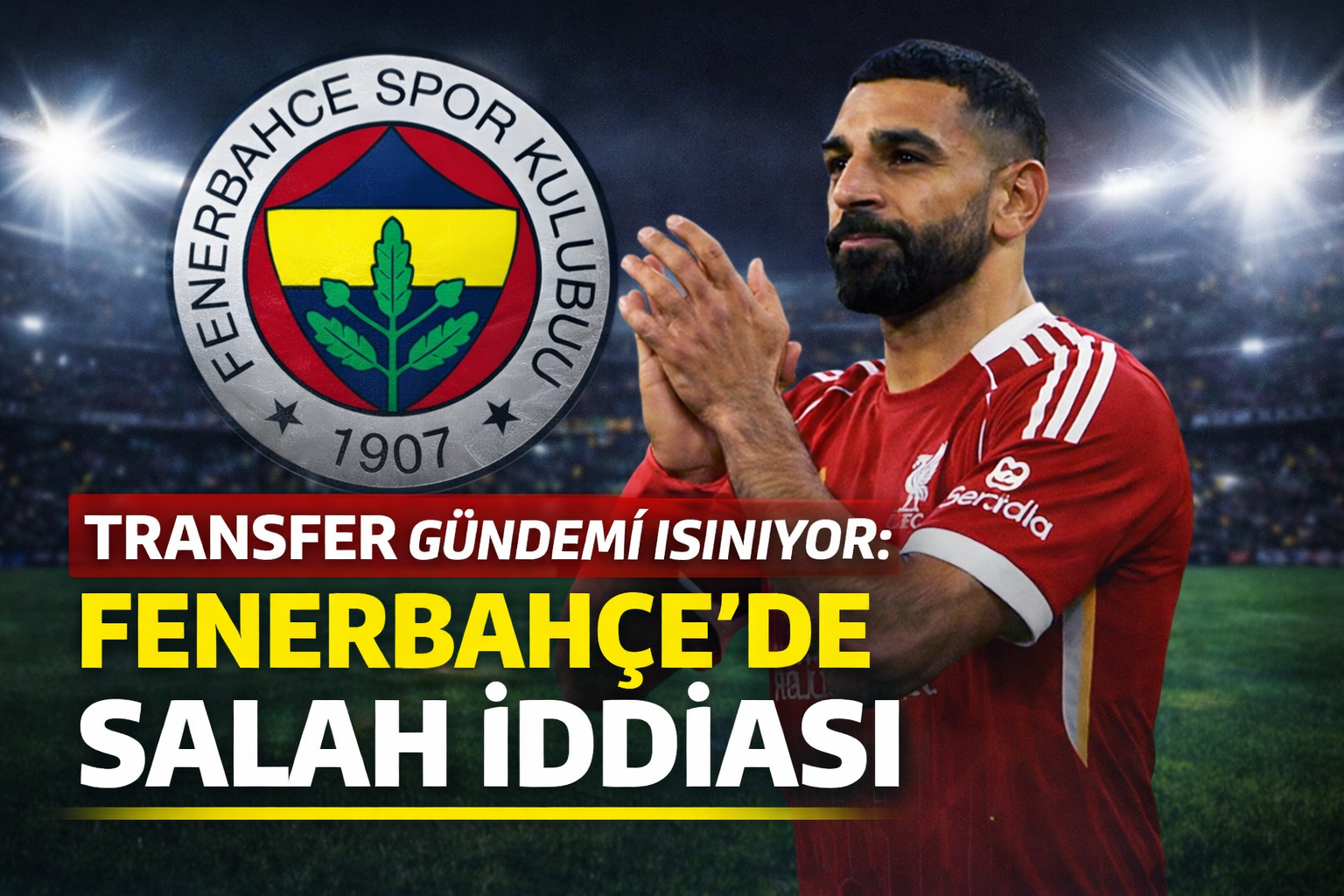 Transfer gündemi ısınıyor: Fenerbahçe’de Salah iddiası