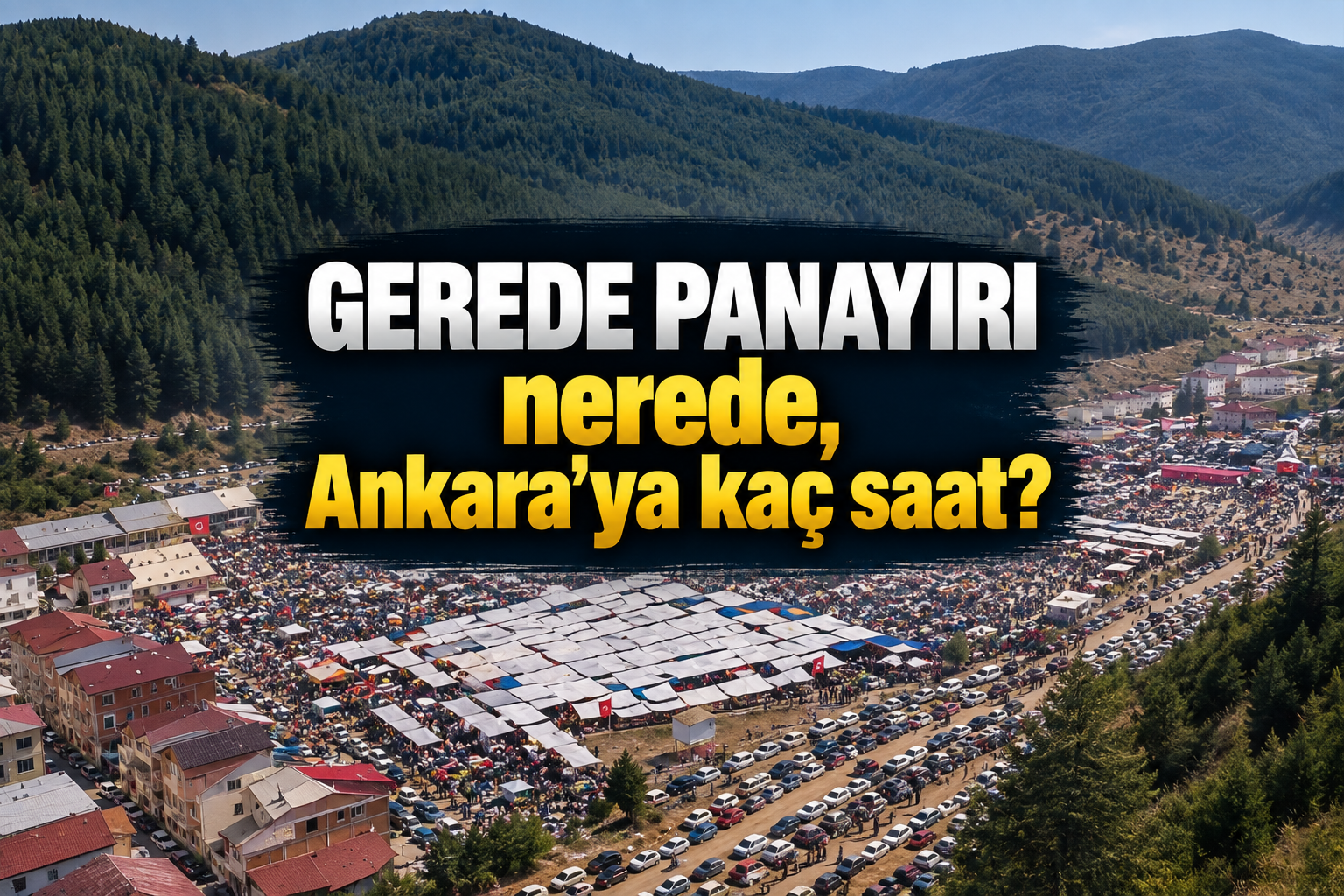 Gerede Panayırı nerede, Ankara'ya kaç saat?